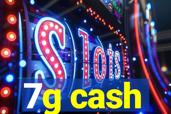 7g cash